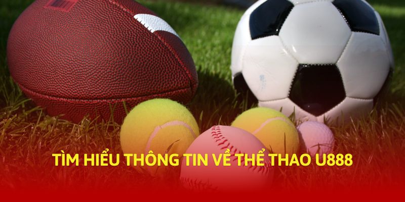 Tìm hiểu thông tin về thể thao U888